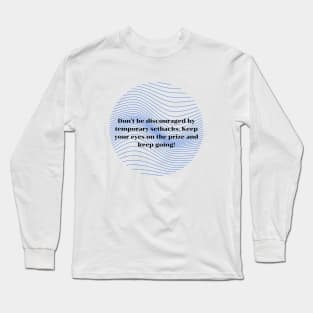 Don't be discouraged by temporary setbacks Long Sleeve T-Shirt